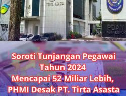 Soroti Tunjangan Pegawai Tahun 2024 Mencapai 52 Miliar Lebih, PHMI Desak PT. Tirta Asasta Kota Depok Harus Diperiksa