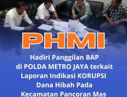 PHMI Hadiri Panggilan BAP di Polda Metro Jaya Terkait Laporan Dugaan Korupsi Terkait Dana Hibah Sebesar 3,6 Miliar Pada Kecamatan Pancoran Mas
